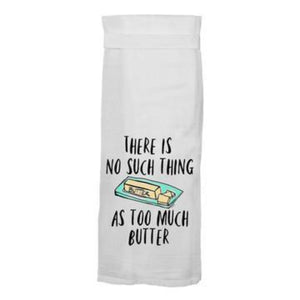 Flour Sack Dish Towel - There Is No Such Thing As Too Much Butter