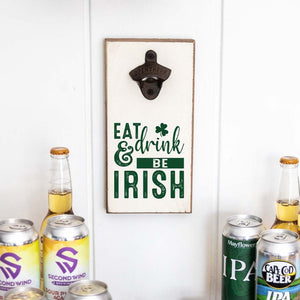Bottle Opener - Eat, Drink, & Be Irish